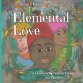 Elemental Love: A Collection of 7 Inspirational Rhyming Stories for Children about Feelings, Emotions & Values
