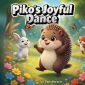 Piko's Joyful Dance: A Forest Wisdom Tale of Harmony and Celebrating Nature's Cycles