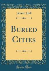 Buried Cities (Classic Reprint)