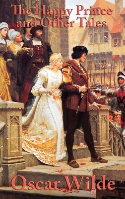 The Happy Prince and Other Tales: A Classic Collection of Oscar Wilde's Fairy Tales