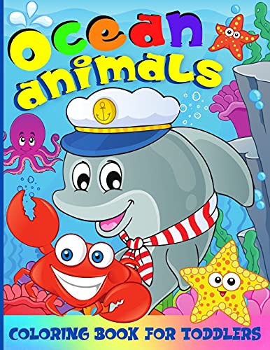 Ocean Animals Coloring Book For Toddlers: Under The Sea Life Coloring Book For Children - Boys And Girls 50 Fun Coloring Pages With Amazing Sea Creatures For Kids