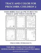 Preschool Worksheets (Trace and Color for preschool children 2): This book has 50 pictures to trace and then color in.
