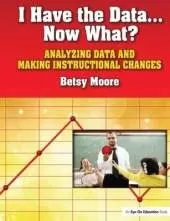 I Have the Data…Now What?: Analyzing Data and Making Instructional Changes