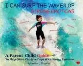 I Can Surf the Waves of Strong Emotions: A Parent-Child Guide to Help Older Children Cope with Strong Emotions
