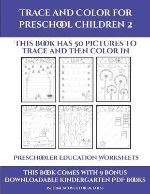 Preschooler Education Worksheets (Trace and Color for preschool children 2): This book has 50 pictures to trace and then color in.