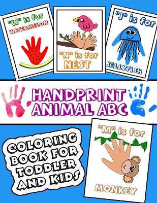 Handprint Animal ABC Coloring Book for Toddler and Kids: Alphabet and animal colouring activity for preschoolers
