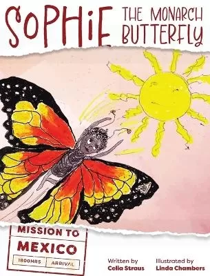 Sophie the Monarch Butterfly: Mission to Mexico