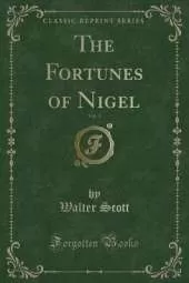 The Fortunes of Nigel, Vol. 1 (Classic Reprint)