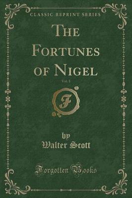 The Fortunes of Nigel, Vol. 1 (Classic Reprint)