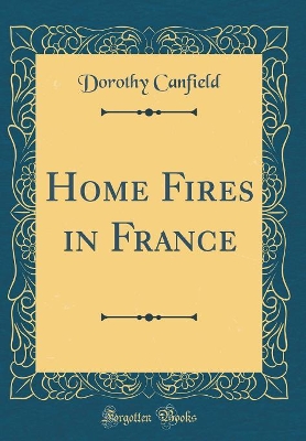 Home Fires in France (Classic Reprint)