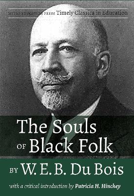 The Souls of Black Folk by W.E.B. Du Bois: With a Critical Introduction by Patricia H. Hinchey
