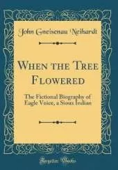 When the Tree Flowered: The Fictional Biography of Eagle Voice, a Sioux Indian (Classic Reprint)