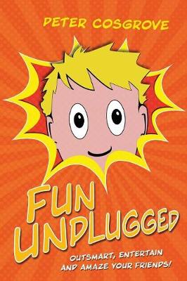 Fun Unplugged: Outsmart, Entertain and Amaze Your Friends!