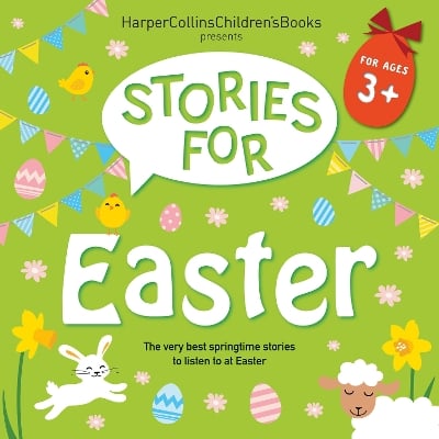 Stories for Easter: The Very Best Springtime Stories to Listen to at Easter