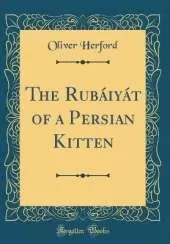 The Rubáiyát of a Persian Kitten (Classic Reprint)