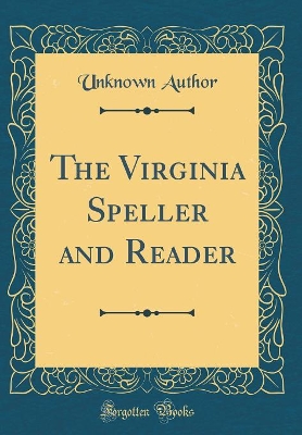 The Virginia Speller and Reader (Classic Reprint)