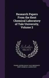 Research Papers from the Kent Chemical Laboratory of Yale University, Volume 2