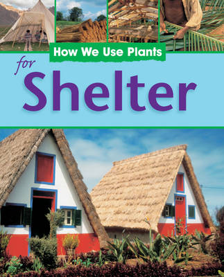 How We Use Plants: For Shelter
