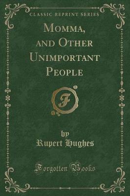 Momma, and Other Unimportant People (Classic Reprint)