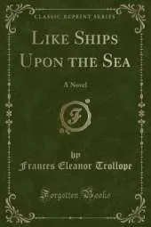 Like Ships Upon the Sea: A Novel (Classic Reprint)