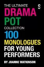 The Ultimate Drama Pot Collection: 100 Monologues for Young Performers