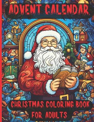 The Advent Calendar creative Coloring Book for Adults: 24 Numbered Christmas Meditation Coloring Pages