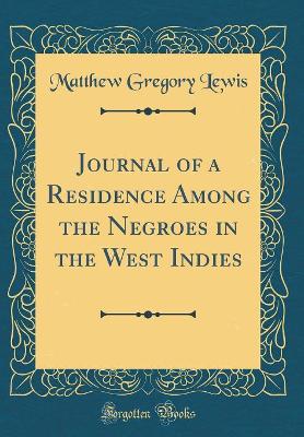 Journal of a Residence Among the Negroes in the West Indies (Classic Reprint)
