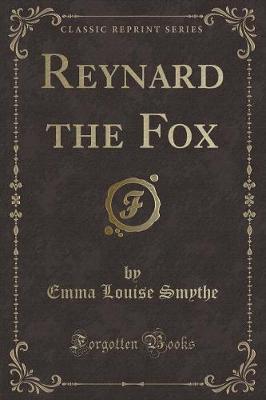 Reynard the Fox (Classic Reprint)