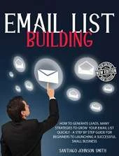 Email List Building - A Step by Step Guide for Beginners to Launching a Successful Small Business - (Rigid Cover / Hardback Version - English Edition): How to Generate Leads for Your Business ? This Book Contains Many Strategies to Grow Your Email List Q