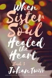 When Sister Soul Healed the Heart (Book 3)