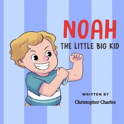 Noah the Little BIG Kid: About a little kid accepting growing into a big kid
