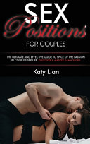 Sex Positions for Couples: The Ultimate and Effective Guide to Spice Up the Passion in Couple's Sex Life. Discover and Master Kama Sutra.