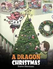 A Dragon Christmas: Help Your Dragon Prepare for Christmas. A Cute Children Story To Celebrate The Most Special Day of The Year.
