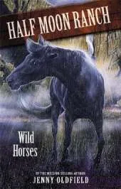 Horses of Half Moon Ranch: Wild Horses: Book 1