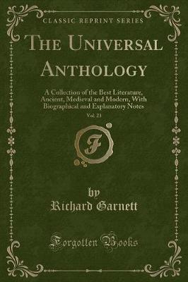 The Universal Anthology, Vol. 23: A Collection of the Best Literature, Ancient, Medieval and Modern, With Biographical and Explanatory Notes (Classic Reprint)