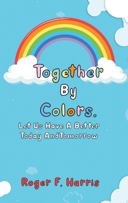 Together By Colors: Let Us Have A Better Today And Tomorrow