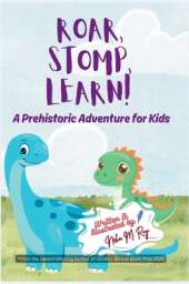 Roar, Stomp, Learn - A Prehistoric Adventure for Kids: An exciting dinosaur book for kids ages 3-7 - where prehistoric facts meet a roaring good story.