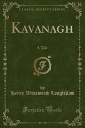 Kavanagh: A Tale (Classic Reprint)