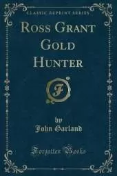 Ross Grant Gold Hunter (Classic Reprint)
