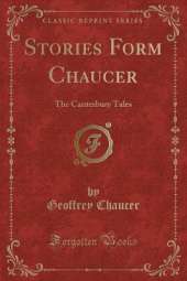 Stories Form Chaucer: The Canterbury Tales (Classic Reprint)