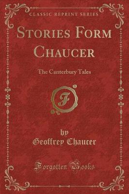 Stories Form Chaucer: The Canterbury Tales (Classic Reprint)