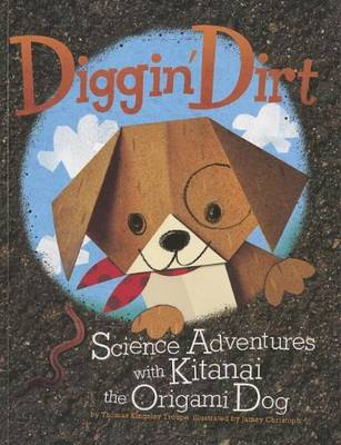 Diggin Dirt: Science Adventures with Kitanai the Origami Dog (Origami Science Adventures)