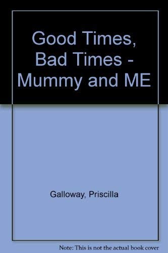 Good Times, Bad Times - Mummy and ME