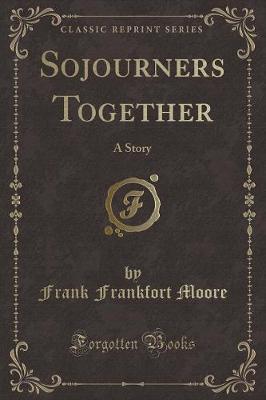 Sojourners Together: A Story (Classic Reprint)