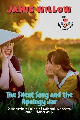 The Silent Song and the Apology Jar: 12 Heartfelt Tales of School, Secrets, and Friendship