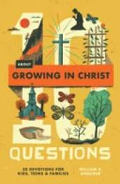 10 Questions About Growing in Christ: 30 Devotions for Kids, Teens, and Families