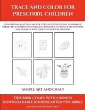 Simple Art and Craft (Trace and Color for preschool children): This book has 50 extra-large pictures with thick lines to promote error free coloring to increase confidence, to reduce frustration, and to encourage longer periods of drawing