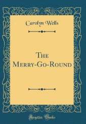 The Merry-Go-Round (Classic Reprint)