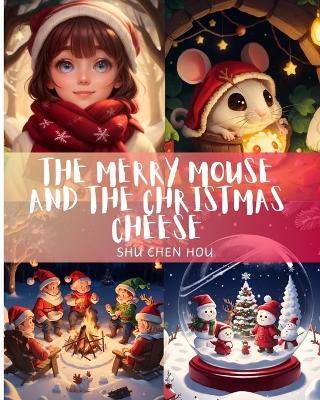 The Merry Mouse and the Christmas Cheese: A Heartwarming Christmas Tale for Ages 3-5!