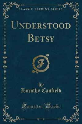 Understood Betsy (Classic Reprint)